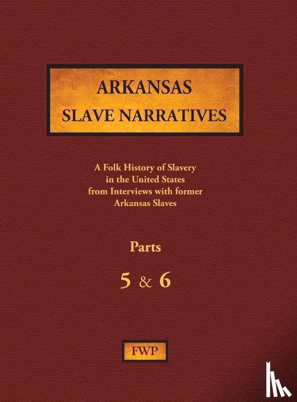 Federal Writers' Project (Fwp), Works Project Administration (Wpa) - Arkansas Slave Narratives - Parts 5 & 6