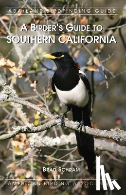 Schram, Brad - A Birder's Guide to Southern California