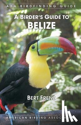 Frenz, Bert - A Birder's Guide to Belize