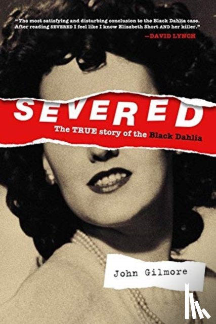 Gilmore, John - Severed: The True Story of the Black Dahlia