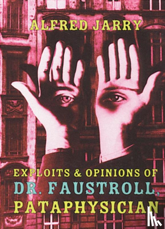 Jarry, Alfred - Exploits & Opinions Of Dr Faustroll
