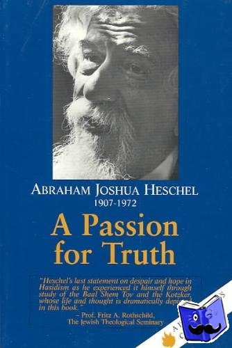 Heschel, Abraham Joshua - A Passion for Truth