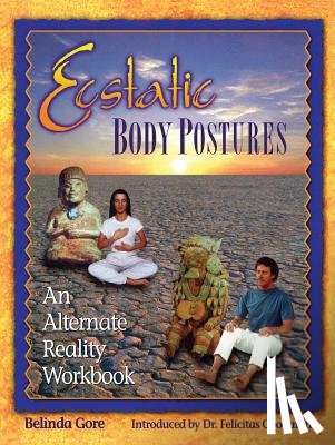 Gore, Belinda - Ecstatic Body Postures: An Alternate Reality Workbook