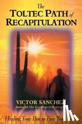 Sanchez, Victor - Toltec Path of Recapitulation