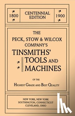 Pollak, Emil, Pollak, Martyl - The Peck, Stow & Wilcox Company's Tinsmiths' Tools and Machines