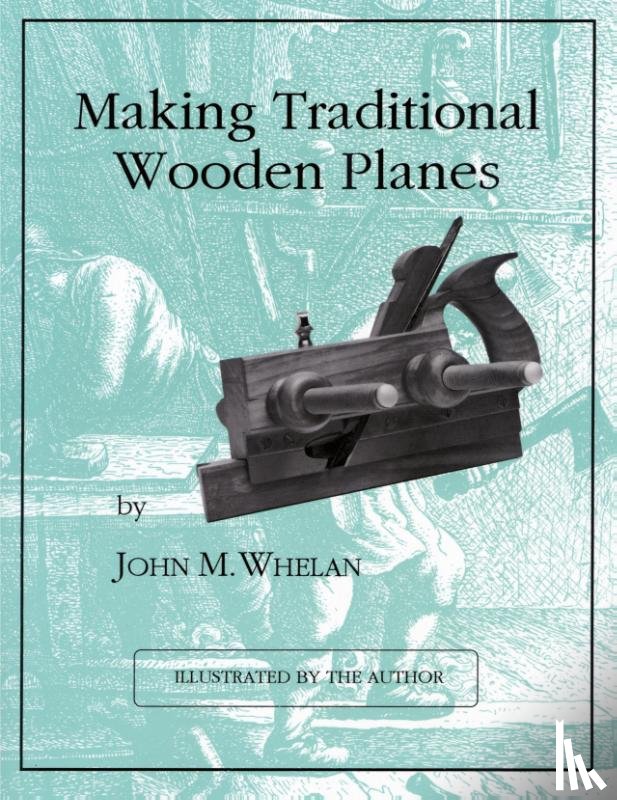Whelan, John M. - Making Traditional Wooden Planes