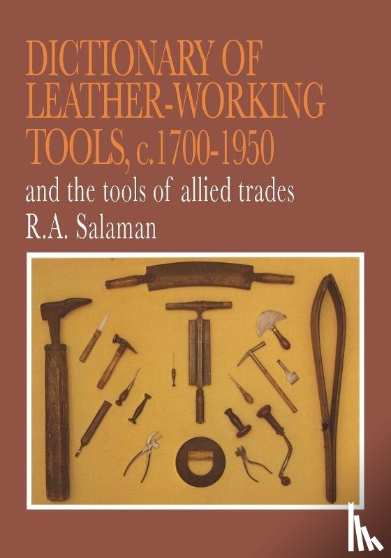 Salaman, R.A. - Dictionary of Leather-Working Tools, c. 1700-1950, and the Tools of Allied Trades