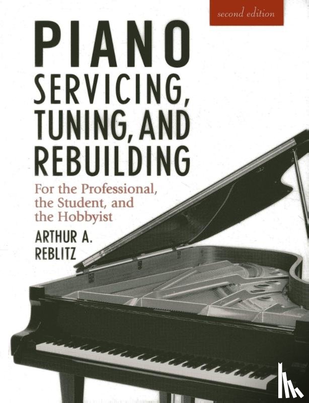 Reblitz, Artur A. - Piano Servicing, Tuning, and Rebuilding