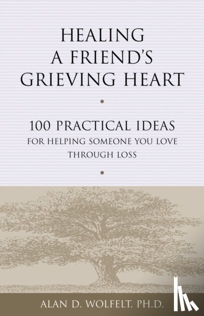 Wolfelt, Alan D - Healing a Friend's Grieving Heart