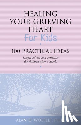 Wolfelt, Alan D - Healing Your Grieving Heart for Kids