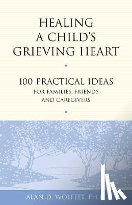 Wolfelt, Alan D - Healing a Child's Grieving Heart