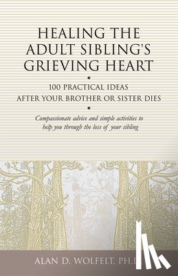 Alan D., Ph.D., CT Wolfelt - Healing the Adult Sibling's Grieving Heart