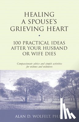 Wolfelt, Alan D - Healing a Spouse's Grieving Heart