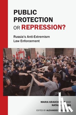 Kravchenko, Maria - Public Protection or Repression? Russia's Anti-Extremism Law Enforcement