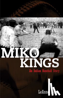 Howe, Lanne - Miko Kings: An Indian Baseball Story