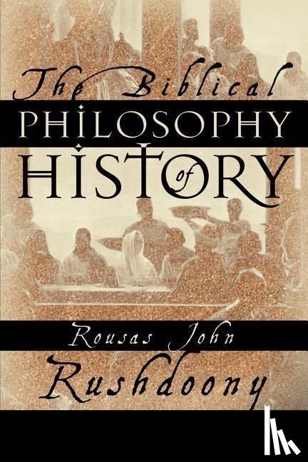 Rushdoony, Rousas John - The Biblical Philosophy of History
