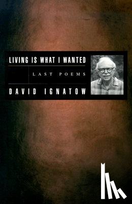 Ignatow, David - Living Is What I Wanted