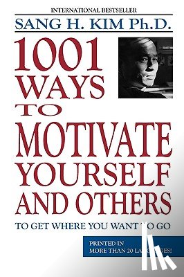 Kim, Sang H, PhD - 1001 Ways to Motivate Yourself & Others