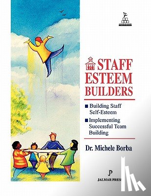 Borba, Michele - Staff Esteem Builders: The Administrator's Bible for Enhancing Self-Esteem
