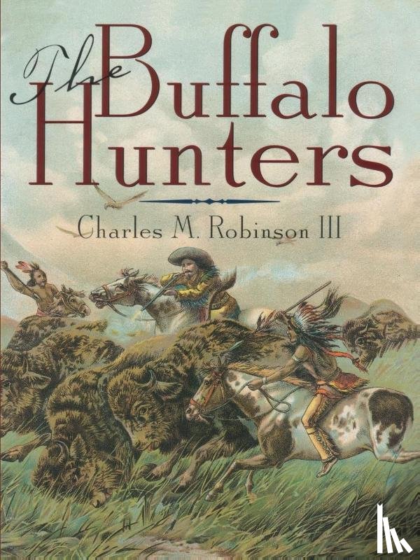 Charles M., III Robinson - The Buffalo Hunters