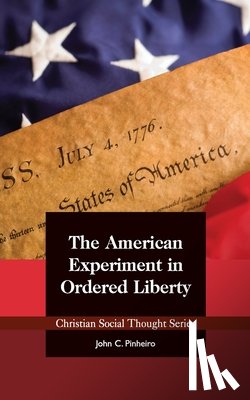 Pinheiro, John C - The American Experiment in Ordered Liberty