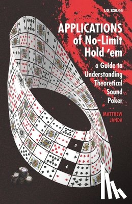 Janda, Matthew - Applications of No-Limit Hold 'em: A Guide to Understanding Theoretically Sound Poker