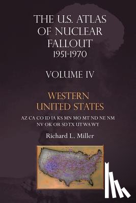Miller, Richard L. - Us Atlas of Nuclear Fallout 1951-1970 Western U.S.