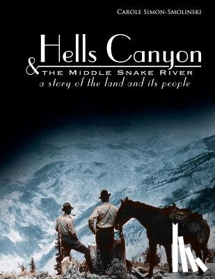 Simon-Smolinski, Carole - Hells Canyon and the Middle Snake River: A Story of the Land and Its People