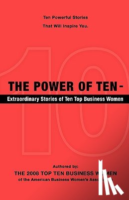 The 2008 Top Ten Business Women, 2008 To - The Power of Ten - Extraordinary Stories of Ten Top Business Women
