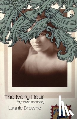 Browne, Laynie - The Ivory Hour (a Future Memoir)