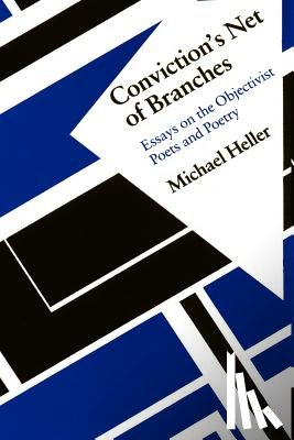 Heller, Michael - Conviction's Net of Branches: Essays on the Objectivist Poets and Poetry