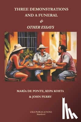 de Ponte, Maria, Korta, Kepa, Perry, John - Three Demonstrations and a Funeral and Other Essays