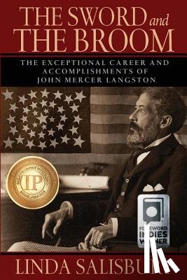 Salisbury, Linda G. - The Sword and the Broom: The Exceptional Career and Accomplishments of John Mercer Langston