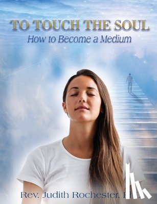 Rochester, Judith - To Touch the Soul: How to Become a Medium