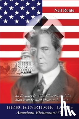 Rolde, Neil - Breckinridge Long, American Eichmann: An Enquiry into the Character of the Man Who Denied Visas to the Jews