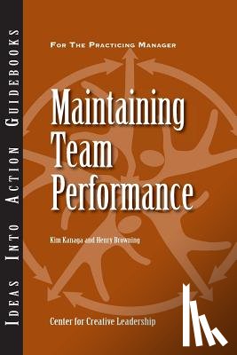 Center for Creative Leadership (CCL), Kanaga, Kim, Browning, Henry - Maintaining Team Performance