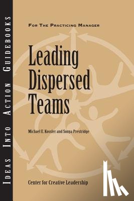 Center for Creative Leadership (CCL), Kossler, Michael E., Prestridge, Sonya - Leading Dispersed Teams