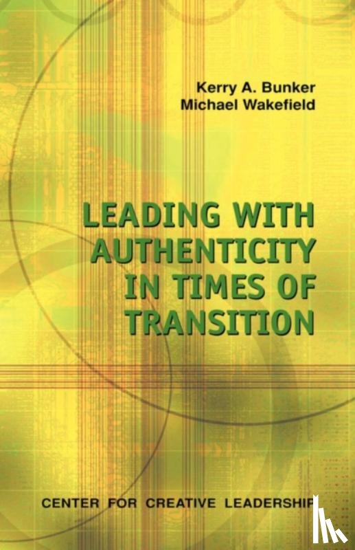 Bunker, Kerry A, Wakefield, Michael - Leading with Authenticity in Times of Transition