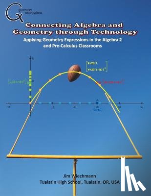 Wiechmann, Jim - Connecting Algebra and Geometry through Technology: Applying Geonmetry Expressions in the Algebra 2 and Pre-Calculus Classrooms