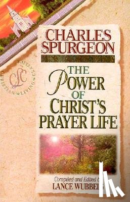 Spurgeon, Charles Haddon - The Power of Christ's Prayer Life