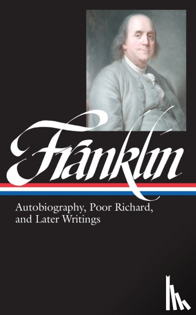 Franklin, Benjamin - Benjamin Franklin: Autobiography, Poor Richard, and Later Writings (LOA #37b)