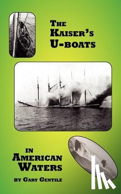 Gentile, Gary - The Kaiser's U-Boats in American Waters