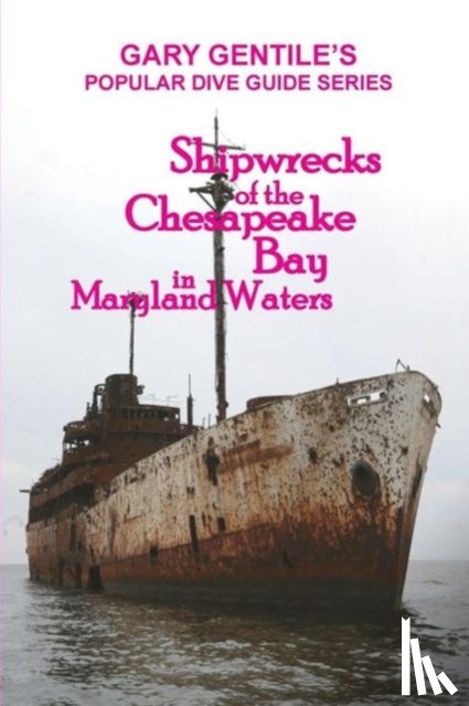 Gentile, Gary - Shipwrecks of the Chesapeake Bay in Maryland Waters