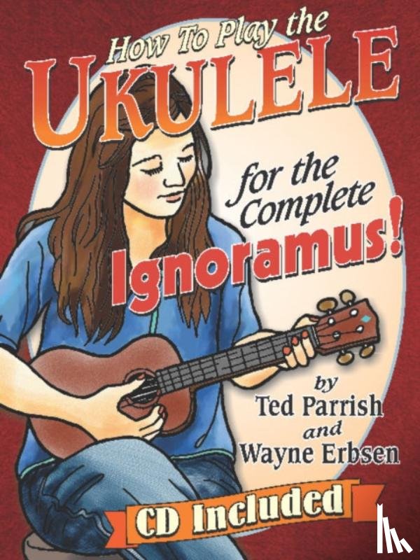 Parrish, Ted - Parrish, T: How to Play the Ukulele for the Complete Ignoram