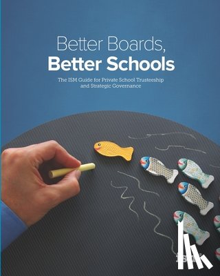 Burge, Weldon - Better Boards, Better Schools: The ISM Guide for Private School Trusteeship and Strategic Governance