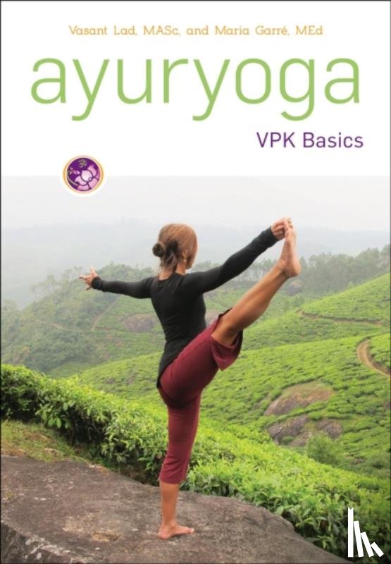Lad, Dr Vasant, Garre, Maria - Ayuryoga VPK Basics