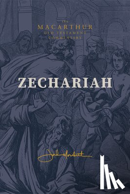 MacArthur, John F. - Zechariah: God Remembers: (A Verse-By-Verse Expository, Evangelical, Exegetical Bible Commentary on the Old Testament Minor Prophets-Motc)