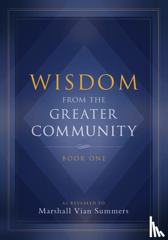 Summers, Marshall Vian - Wisdom from the Greater Community Volume I