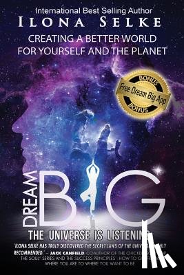 Selke, Ilona R - Dream Big the Universe is Listening