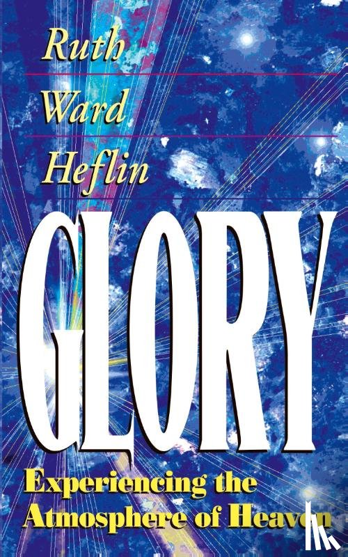 Heflin, Ruth Ward - Glory: Experiencing the Atmosphere of Heaven